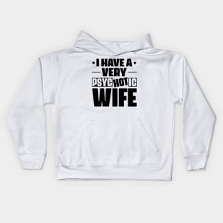 I Have A Very Psychotic Wife Kids Hoodie